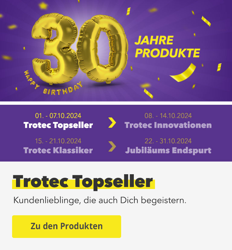 30 JAHRE PRODUKTE - Trotec Topseller Kundenlieblinge, die auch Dich begeistern.